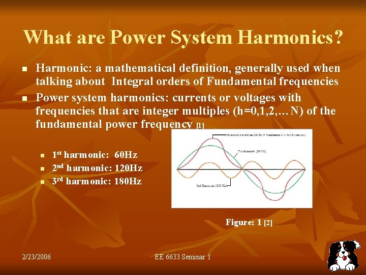 What are Power System Harmonics? n n Harmonic: a mathematical definition, generally used when