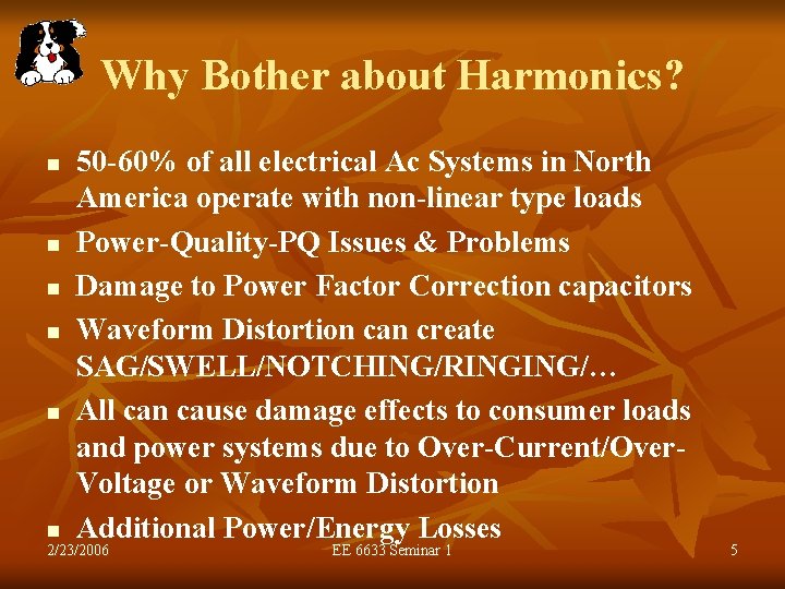 Why Bother about Harmonics? n n n 50 -60% of all electrical Ac Systems