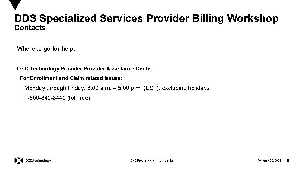 DDS Specialized Services Provider Billing Workshop Contacts Where to go for help: DXC Technology