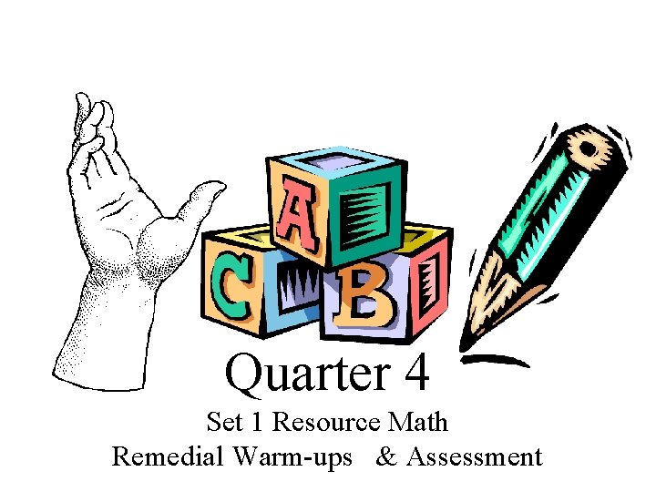Quarter 4 Set 1 Resource Math Remedial Warm-ups & Assessment 
