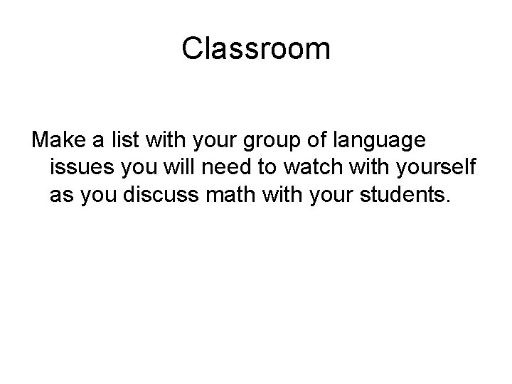 Classroom Make a list with your group of language issues you will need to