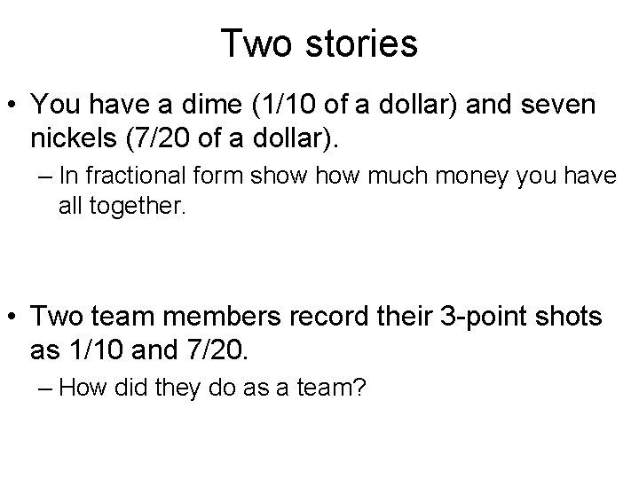 Two stories • You have a dime (1/10 of a dollar) and seven nickels