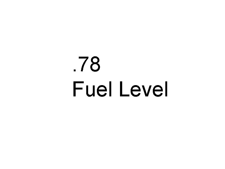 . 78 Fuel Level 