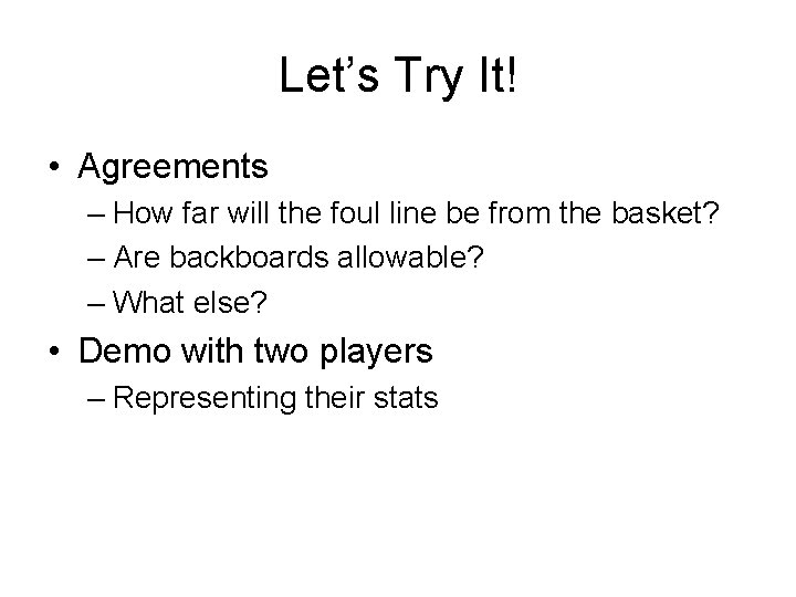 Let’s Try It! • Agreements – How far will the foul line be from