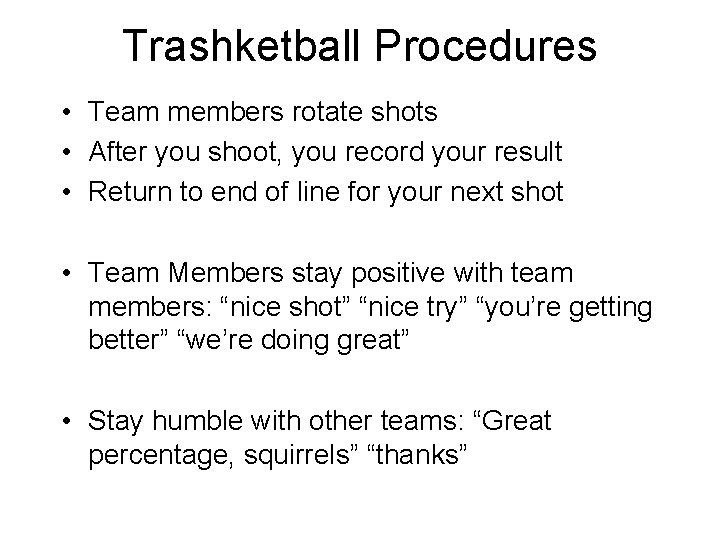 Trashketball Procedures • Team members rotate shots • After you shoot, you record your