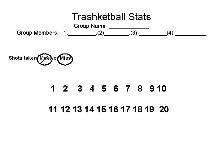 Trashketball Stats Group Name _______ Group Members: 1. _____, (2)____, (3) _____(4) _____ Shots