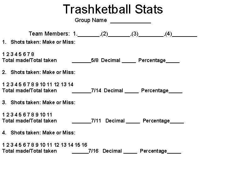 Trashketball Stats Group Name _______ Team Members: 1. _______, (2)_______, (3)____, (4)____ 1. Shots