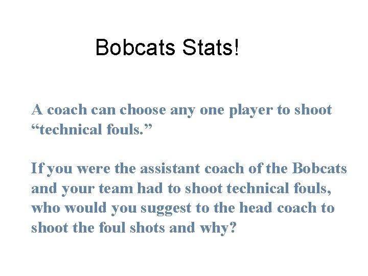 Bobcats Stats! A coach can choose any one player to shoot “technical fouls. ”