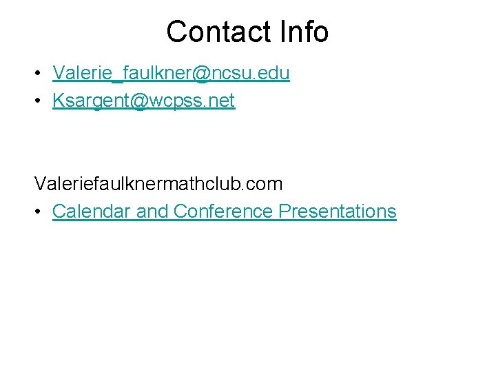 Contact Info • Valerie_faulkner@ncsu. edu • Ksargent@wcpss. net Valeriefaulknermathclub. com • Calendar and Conference