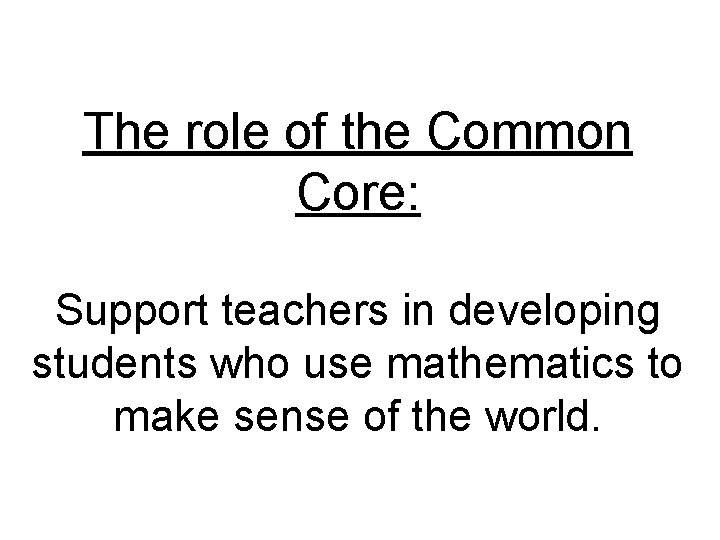 The role of the Common Core: Support teachers in developing students who use mathematics
