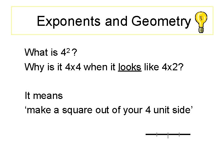  Exponents and Geometry What is 42 ? Why is it 4 x 4