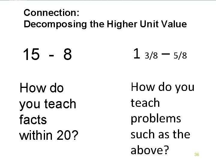 Connection: Decomposing the Higher Unit Value 15 - 8 1 3/8 – 5/8 How