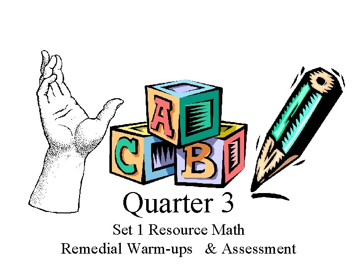 Quarter 3 Set 1 Resource Math Remedial Warm-ups & Assessment 