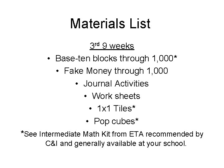 Materials List 3 rd 9 weeks • Base-ten blocks through 1, 000* • Fake