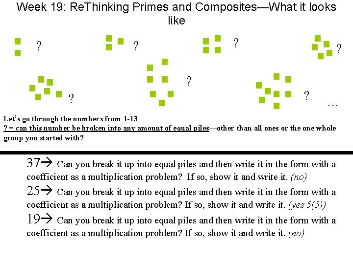 Week 19: Re. Thinking Primes and Composites—What it looks like ? ? ? ?