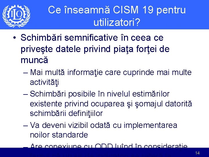 Ce înseamnă CISM 19 pentru utilizatori? • Schimbări semnificative în ceea ce priveşte datele Ce înseamnă CISM 19 pentru utilizatori? • Schimbări semnificative în ceea ce priveşte datele