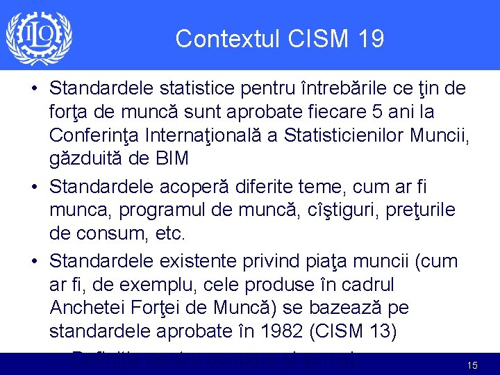 Contextul CISM 19 • Standardele statistice pentru întrebările ce ţin de forţa de muncă Contextul CISM 19 • Standardele statistice pentru întrebările ce ţin de forţa de muncă