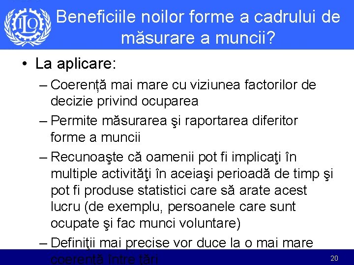 Beneficiile noilor forme a cadrului de măsurare a muncii? • La aplicare: – Coerență Beneficiile noilor forme a cadrului de măsurare a muncii? • La aplicare: – Coerență