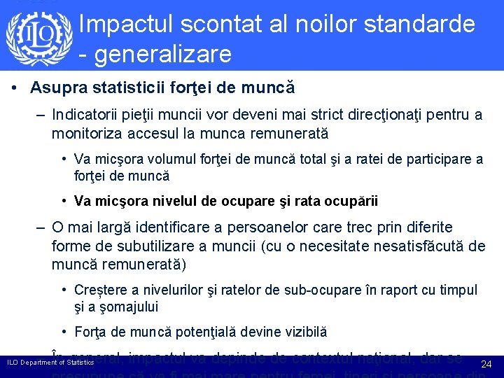 Impactul scontat al noilor standarde - generalizare • Asupra statisticii forţei de muncă – Impactul scontat al noilor standarde - generalizare • Asupra statisticii forţei de muncă –