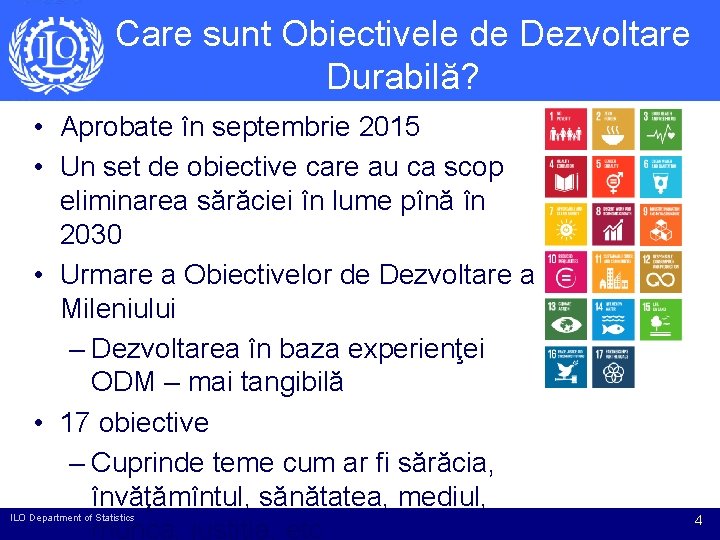 Care sunt Obiectivele de Dezvoltare Durabilă? • Aprobate în septembrie 2015 • Un set Care sunt Obiectivele de Dezvoltare Durabilă? • Aprobate în septembrie 2015 • Un set