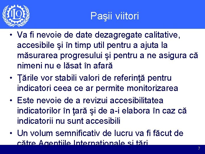 Paşii viitori • Va fi nevoie de date dezagregate calitative, accesibile şi în timp Paşii viitori • Va fi nevoie de date dezagregate calitative, accesibile şi în timp