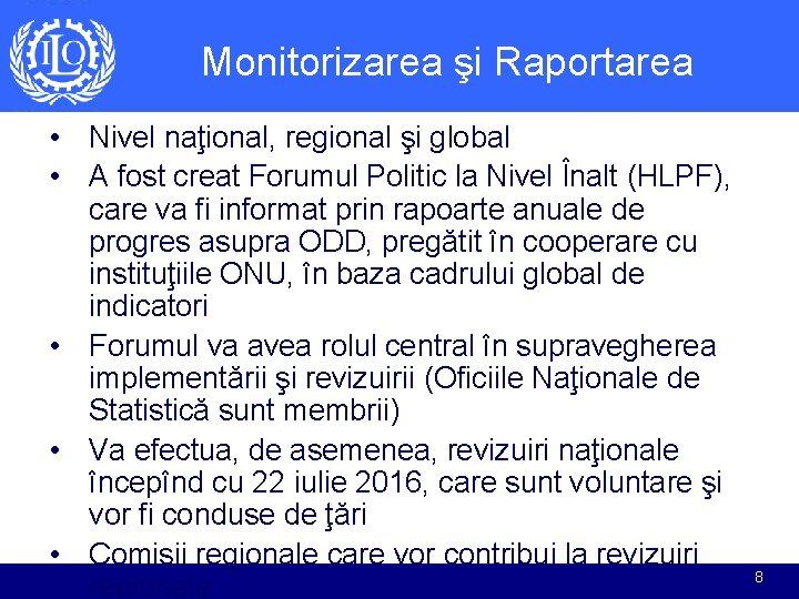 Monitorizarea şi Raportarea • Nivel naţional, regional şi global • A fost creat Forumul Monitorizarea şi Raportarea • Nivel naţional, regional şi global • A fost creat Forumul