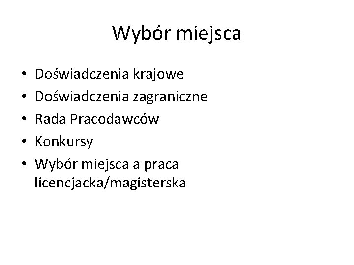 Wybór miejsca • • • Doświadczenia krajowe Doświadczenia zagraniczne Rada Pracodawców Konkursy Wybór miejsca