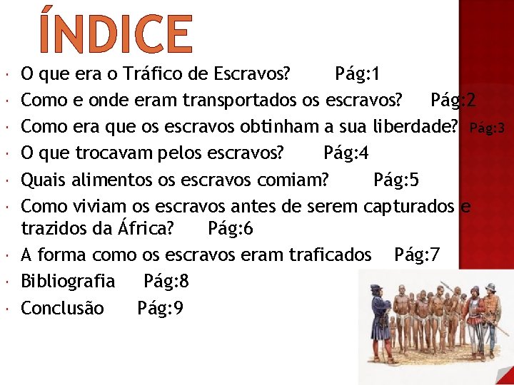 ÍNDICE O que era o Tráfico de Escravos? Pág: 1 Como e onde eram