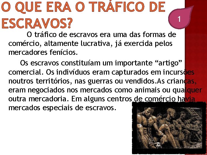 O QUE ERA O TRÁFICO DE ESCRAVOS? 1 O tráfico de escravos era uma