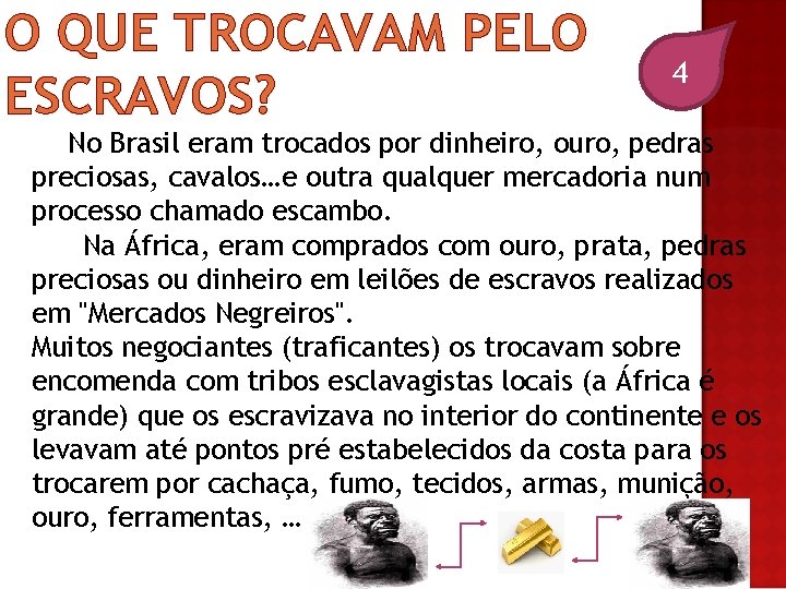 O QUE TROCAVAM PELO ESCRAVOS? 4 No Brasil eram trocados por dinheiro, ouro, pedras