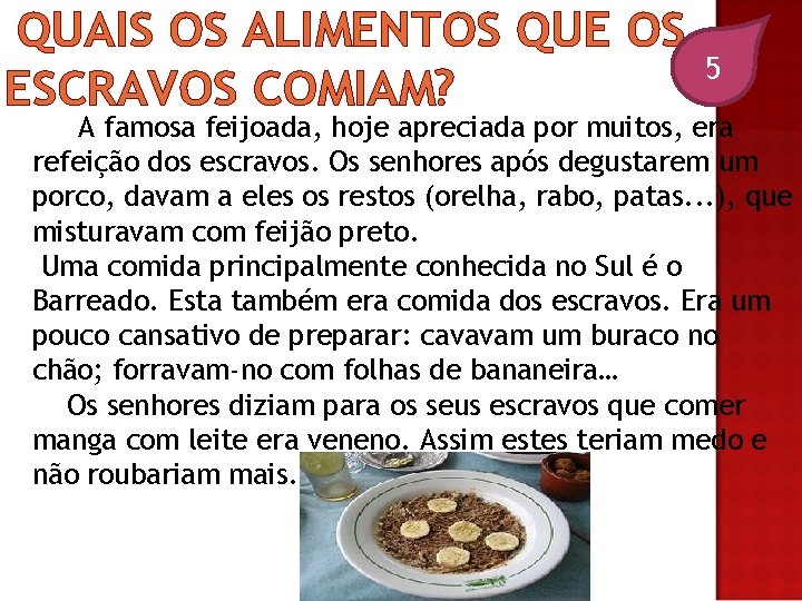 QUAIS OS ALIMENTOS QUE OS ESCRAVOS COMIAM? 5 A famosa feijoada, hoje apreciada por