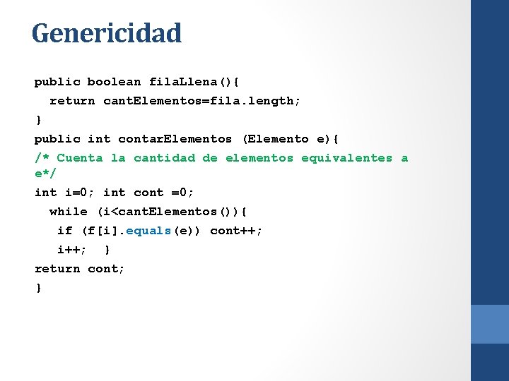 Genericidad public boolean fila. Llena(){ return cant. Elementos=fila. length; } public int contar. Elementos