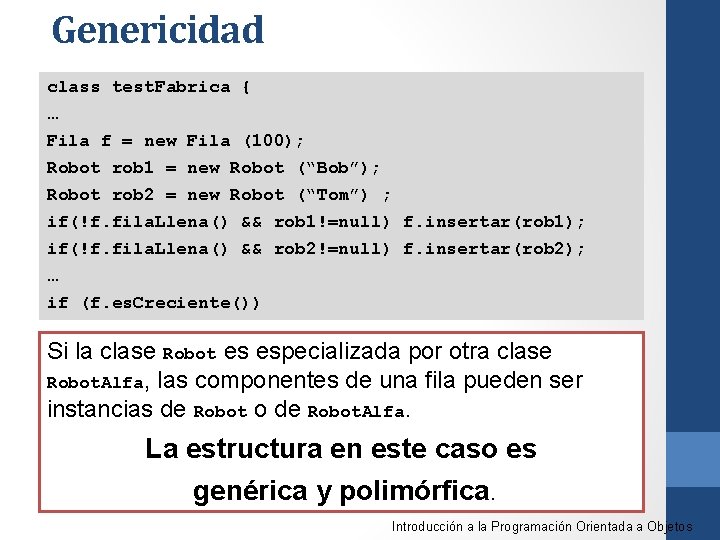 Genericidad class test. Fabrica { … Fila f = new Fila (100); Robot rob