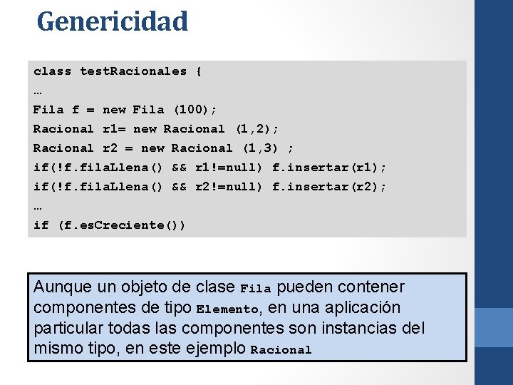 Genericidad class test. Racionales { … Fila f = new Fila (100); Racional r