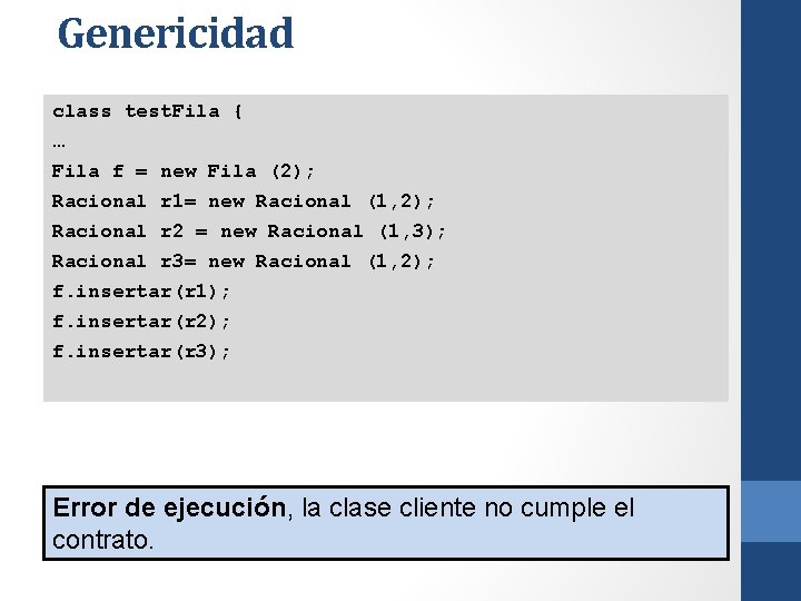 Genericidad class test. Fila { … Fila f = new Fila (2); Racional r