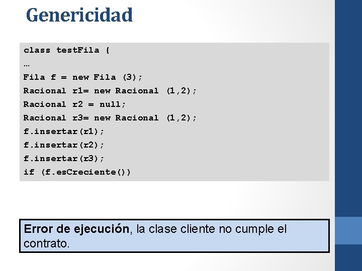 Genericidad class test. Fila { … Fila f = new Fila (3); Racional r