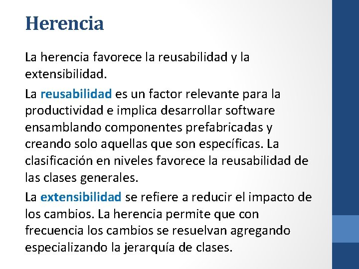 Herencia La herencia favorece la reusabilidad y la extensibilidad. La reusabilidad es un factor