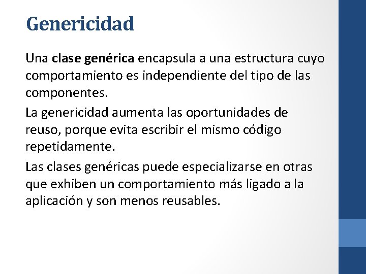 Genericidad Una clase genérica encapsula a una estructura cuyo comportamiento es independiente del tipo