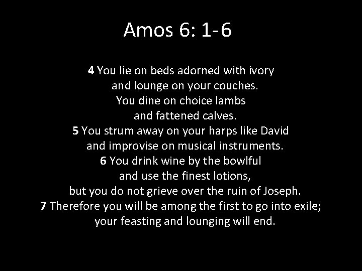 Amos 6: 1 - 6 4 You lie on beds adorned with ivory and