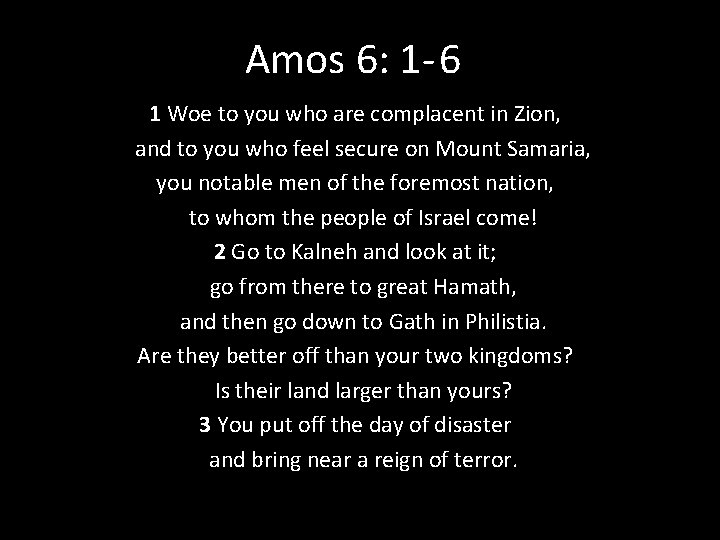 Amos 6: 1 - 6 1 Woe to you who are complacent in Zion,
