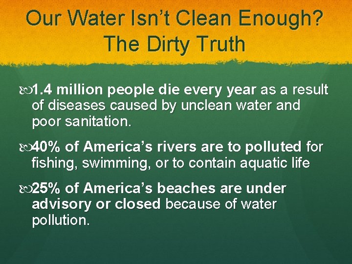 Our Water Isn’t Clean Enough? The Dirty Truth 1. 4 million people die every