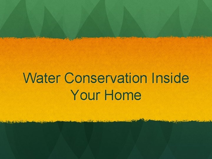 Water Conservation Inside Your Home 