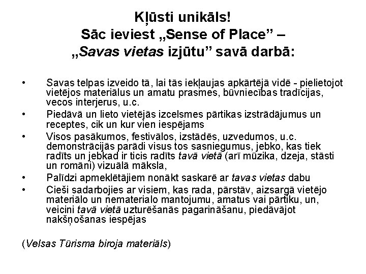 Kļūsti unikāls! Sāc ieviest „Sense of Place” – „Savas vietas izjūtu” savā darbā: •