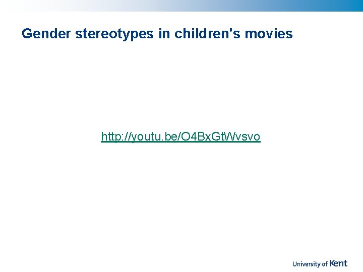 Gender stereotypes in children's movies http: //youtu. be/O 4 Bx. Gt. Wvsvo 