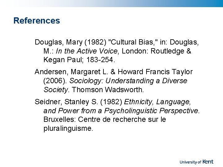 References Douglas, Mary (1982) "Cultural Bias, " in: Douglas, M. : In the Active