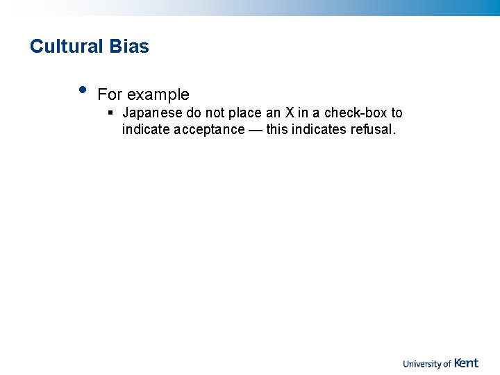 Cultural Bias • For example § Japanese do not place an X in a