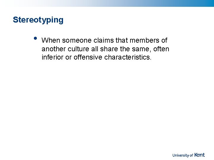 Stereotyping • When someone claims that members of another culture all share the same,