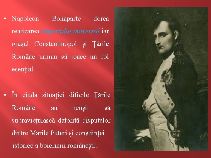  • Napoleon Bonaparte dorea realizarea Imperiului universal iar orașul Constantinopol și Țările Române