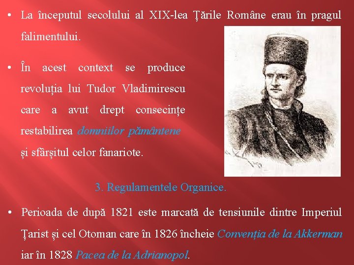  • La începutul secolului al XIX-lea Țările Române erau în pragul falimentului. •