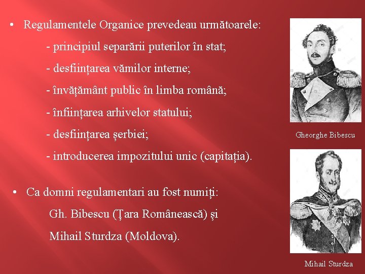  • Regulamentele Organice prevedeau următoarele: - principiul separării puterilor în stat; - desființarea